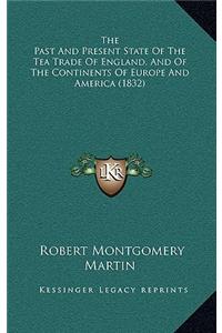 The Past And Present State Of The Tea Trade Of England, And Of The Continents Of Europe And America (1832)
