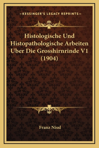 Histologische Und Histopathologische Arbeiten Uber Die Grosshirnrinde V1 (1904)