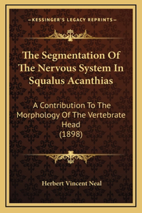 The Segmentation Of The Nervous System In Squalus Acanthias