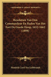 Resolutien Van Den Commandeur En Raden Van Het Fort De Goede Hoop, 1652-1662 (1898)