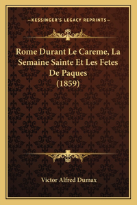 Rome Durant Le Careme, La Semaine Sainte Et Les Fetes De Paques (1859)