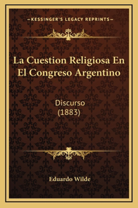 La Cuestion Religiosa En El Congreso Argentino: Discurso (1883)