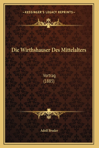 Die Wirthshauser Des Mittelalters