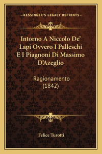 Intorno A Niccolo De' Lapi Ovvero I Palleschi E I Piagnoni Di Massimo D'Azeglio