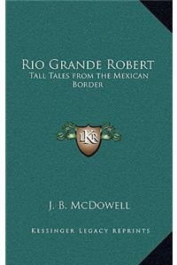 Rio Grande Robert