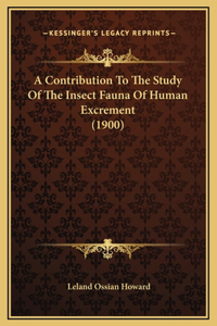 A Contribution To The Study Of The Insect Fauna Of Human Excrement (1900)