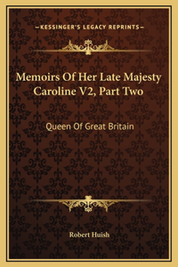 Memoirs Of Her Late Majesty Caroline V2, Part Two