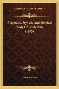 A Syntatic, Stylistic And Metrical Study Of Prudentius (1895)