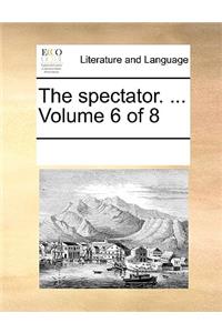 The spectator. ... Volume 6 of 8