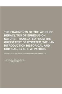 The Fragments of the Work of Heraclitus of Ephesus on Nature