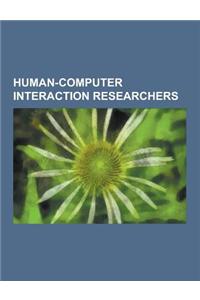 Human-Computer Interaction Researchers: Kevin Warwick, Alan Kay, Sherry Turkle, Jef Raskin, Steve Mann, Alan Cooper, Aza Raskin, Martin M. Wattenberg,