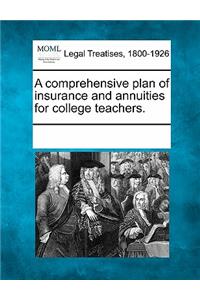 A Comprehensive Plan of Insurance and Annuities for College Teachers.