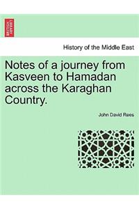 Notes of a Journey from Kasveen to Hamadan Across the Karaghan Country.