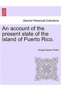 Account of the Present State of the Island of Puerto Rico.