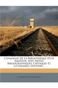 Catalogue De La Bibliothèque D'un Amateur, Avec Notes Bibliographiques, Critiques Et Littéraires