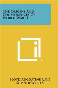 The Origins and Consequences of World War II