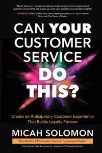 Can Your Customer Service Do This?: Create an Anticipatory Customer Experience That Builds Loyalty Forever
