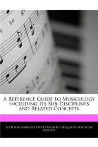 A Reference Guide to Musicology Including Its Sub-Disciplines and Related Concepts