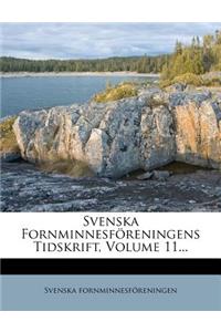 Svenska Fornminnesforeningens Tidskrift, Volume 11...