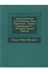Iurisprudentiae Antehadrianae Quae Supersunt, Volume 2, Part 2