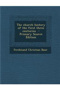 Church History of the First Three Centuries