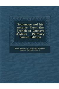 Soulouque and His Empire. from the French of Gustave D'Alaux