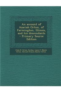 An Account of Azariah Orton, of Farmington, Illinois, and His Descendants