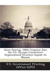House Hearing, 108th Congress: Does the U.S. Olympic Committee's Organizational Structure Impede Its Mission