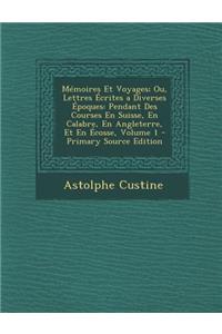 Mémoires Et Voyages; Ou, Lettres Écrites a Diverses Époques