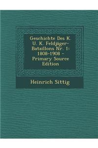 Geschichte Des K. U. K. Feldjager-Bataillons NR. 1