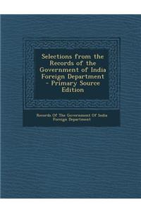 Selections from the Records of the Government of India Foreign Department