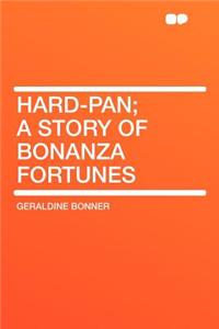 Hard-Pan; A Story of Bonanza Fortunes