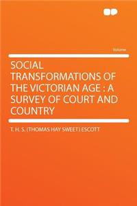 Social Transformations of the Victorian Age: A Survey of Court and Country