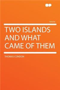 Two Islands and What Came of Them