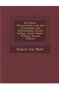 Die Polizei-Wissenschaft Nach Den Grundsatzen Des Rechtsstaates. Dritte Auflage. Erster Band