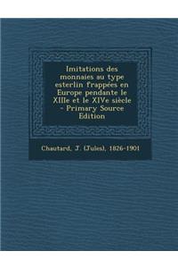 Imitations Des Monnaies Au Type Esterlin Frappees En Europe Pendante Le Xiiie Et Le Xive Siecle