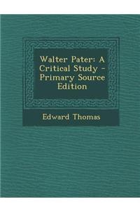 Walter Pater: A Critical Study
