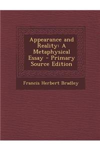 Appearance and Reality: A Metaphysical Essay - Primary Source Edition
