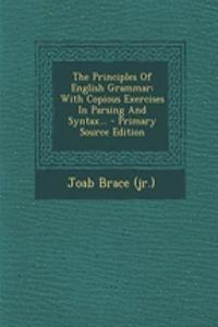 The Principles of English Grammar: With Copious Exercises in Parsing and Syntax... - Primary Source Edition