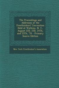 The Proceedings and Addresses at the Freethinkers' Convention Held at Watkins, N. Y., August 22d, 23d, 24th, and 25th, '78