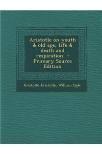 Aristotle on Youth & Old Age, Life & Death and Respiration