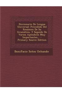 Diccionario De Lengua Universal: Precedido Del Resúmen De Su Gramática, Y Seguido De Varios Apéndices Muy Importantes...