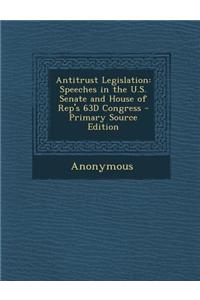 Antitrust Legislation: Speeches in the U.S. Senate and House of Rep's 63d Congress