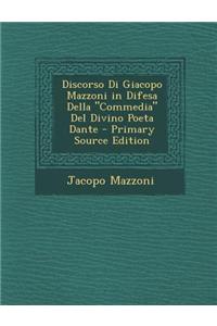 Discorso Di Giacopo Mazzoni in Difesa Della Commedia del Divino Poeta Dante