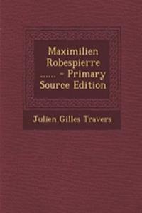 Maximilien Robespierre ......