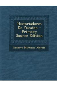 Historiadores de Yucatan - Primary Source Edition