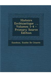 Histoire Ecclesiastique ..., Volumes 1-4