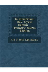 In Memoriam, REV. Cyrus Hamlin - Primary Source Edition