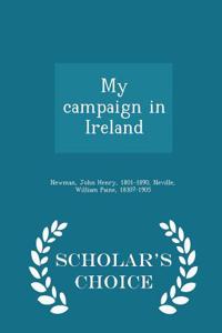 My Campaign in Ireland - Scholar's Choice Edition