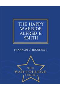 Happy Warrior Alfred E. Smith - War College Series